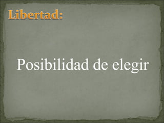 Posibilidad de elegir 