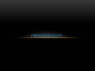 LIBERTAD DE CULTO.
 