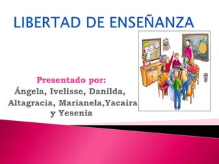 Presentado por:
Ángela, Ivelisse, Danilda,
Altagracia, Marianela,Yacaira
y Yesenia
 