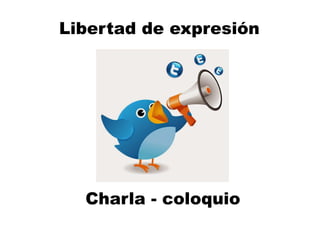 Libertad de expresión
Charla - coloquio
 