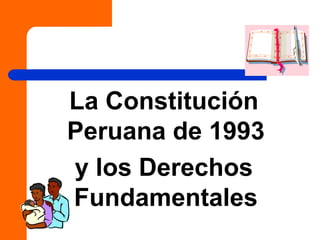 La Constitución
Peruana de 1993
y los Derechos
Fundamentales
 
