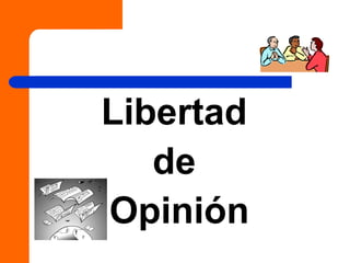 Libertad
de
Opinión
 