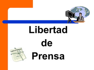 Libertad
de
Prensa
 