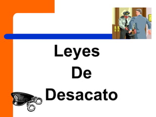 Leyes
De
Desacato
 