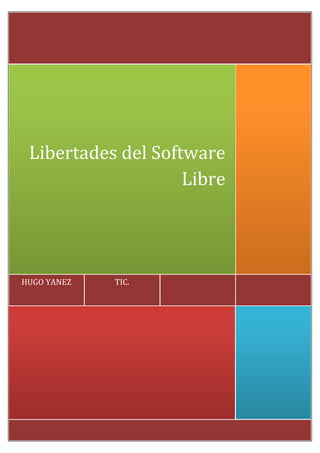 TIC.HUGO YANEZ
Libertades del Software
Libre
 