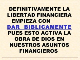 DEFINITIVAMENTE LA LIBERTAD FINANCIERA EMPIEZA CON  DAR  BIBLICAMENTE  PUES ESTO ACTIVA LA OBRA DE DIOS EN NUESTROS ASUNTOS FINANCIEROS  