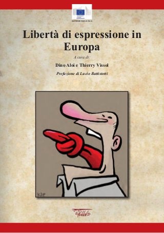 Libertà di espressione in
Europa
A cura di:
Dino Aloi e Thierry Vissol
Prefazione di Lucio Battistotti
RAPPRESENTANZA IN ITALIA
 