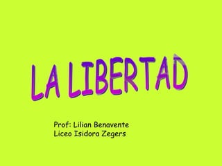 Prof: Lilian Benavente
Liceo Isidora Zegers
 