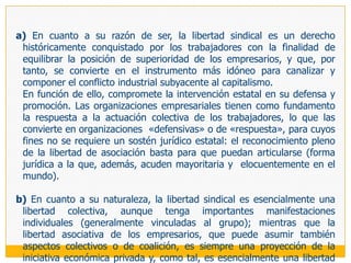 LA REGULACIÓN CONSTITUCIONAL DE LA LIBERTAD SINDICAL1.	LA LIBERTAD SINDICAL COMO DERECHO FUNDAMENTAL Y SU 	REGULACIÓN A TRAVÉS DEL BLOQUE DE CONSTITUCIONALIDADLa regulación general de la libertad sindical establecida por el artículo 28 de nuestra norma suprema14 es la siguiente:el estado reconoce los derechos de sindicación, negociación colectiva y huelga. cautela su ejercicio democrático:1. garantiza la libertad sindical.