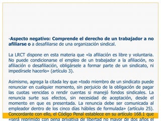 C) DERECHO AL DESARROLLO DE ACTIVIDAD SINDICAL Y LAS FACILIDADES NECESARIAS PARA SU MATERIALIZACIÓNSiendo la libertad sindical un derecho complejo, de titularidad doble (individual y colectiva), En este contexto, debemos recordar que -como viéramos al analizar el concepto de libertad sindical, este derecho ya no puede ser considerado -como originariamente lo era- tan sólo en su aspecto organizativo o estático; puesto que -si bien continua siendo imprescindible para la libertad sindical contar con una red de sujetos colectivos auténticos, permanentes y complejos- se ha llegado a la convicción general de que el elemento que define a este derecho es el conjunto de actividades que permiten la eficaz autotutela de los intereses del trabajo.