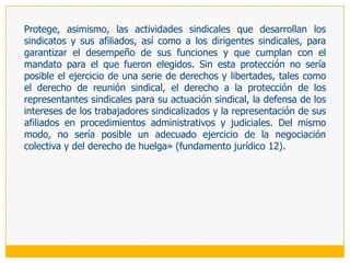LA PROTECCIÓN CONSTITUCIONAL DE LA LIBERTAD SINDICAL: EL PROCESO DEAMPARO	Como derecho fundamental consagrado en la Constitución,151 la libertad sindical ha podido y todavía puede defenderse a través del proceso de amparo previsto en su artículo 200.2. Y comenzamos de esta manera nuestro acercamiento a este tema, porque desde la entrada en vigencia del Código Procesal Constitucional, a finales de 2004, el amparo perdió su carácter de vía alternativa para la defensa de los derechos constitucionales, transformándose en vía subsidiaria o residual respecto de las «vías procedimentales específicas, igualmente satisfactorias, para la protección del derecho constitucional amenazado o vulnerado».152 Pero a pesar de este cambio radical,153 que no está exento de justificadas críticas,154 todavía es posible recurrir al proceso constitucional para defender la libertad sindical frente a cualquier amenaza o violación; porque el Tribunal Constitucional, en la sentencia recaída en el expediente 0206-2005-PA/TC, que es precedente vinculante, ha establecido: