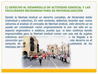 DEFINICIÓN Y CONTENIDO ESENCIAL DE LA LIBERTAD SINDICAL1.	DEFINICIÓN Y CONTENIDO ESENCIAL: ALCANCES INDIVIDUAL, 	COLECTIVO, ORGÁNICO Y DINÁMICO, DE UN COMPLEJO 	DERECHO, PRINCIPALMENTE COLECTIVO Y DE ACTIVIDADLa Libertad Sindical:Se la define como la capacidad autoderterminativa para participar en la constitución y desarrollo de la actividad sindical