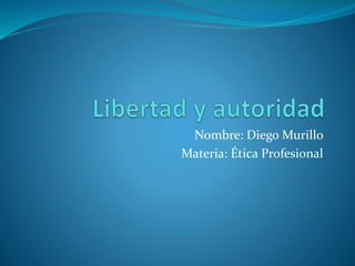 Nombre: Diego Murillo
Materia: Ética Profesional
 