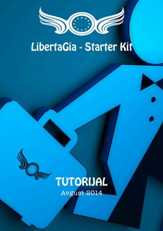 1 
LibertaGia - Starter Kit 
TUTORIJAL 
Avgust 2014 
 