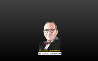 LIBERTARIO DE PRINCIPIOS
-EL LEGADO LIBERTARIO-
 