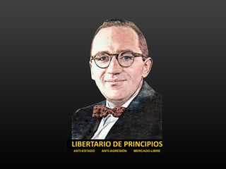 LIBERTARIO DE PRINCIPIOS
ANTI-ESTADO ANTI-AGRESIÓN MERCADO-LIBRE
 