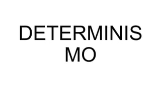 DETERMINIS
MO
 