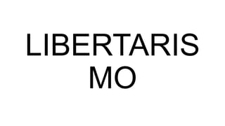 LIBERTARIS
MO
 