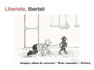 Libertate, libertati
Imagine: album de caricaturi “D'ale romanilor”, Al.Lincu
 