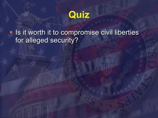 Quiz Is it worth it to compromise civil liberties for alleged security? 