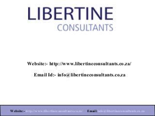 Website:- http://www.libertineconsultants.co.za/

              Email Id:- info@libertineconsultants.co.za




        Website:- www.theforexbase.com                            Email ID:-
Website:- http://www.libertineconsultants.co.za/ Email:info@libertineconsultants.co.za
                             admin@theforexbase.com
 