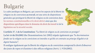 Le cadre juridique en Bulgarie, qui couvre les aspects de la liberté de
religion ou de conviction au travail, est une séri...