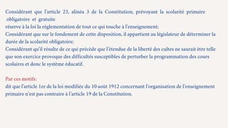 Considérant que l’article 23, alinéa 3 de la Constitution, prévoyant la scolarité primaire
obligatoire et gratuite
réserve...