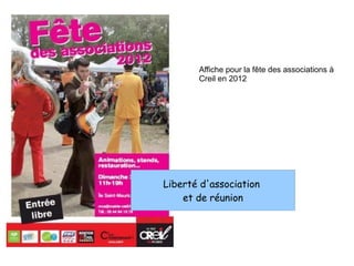 Affiche pour la fête des associations à
       Creil en 2012




Liberté d'association
    et de réunion
 