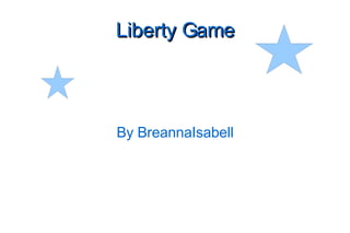 Liberty Game By BreannaIsabell 