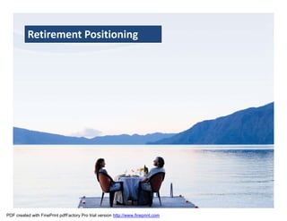 Retirement Positioning




PDF created with FinePrint pdfFactory Pro trial version http://www.fineprint.com
 