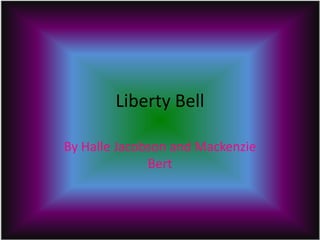 Liberty Bell By Halle Jacobson and Mackenzie Bert 