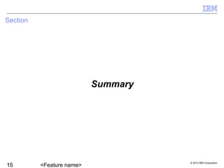 © 2012 IBM Corporation
Summary
Section
 