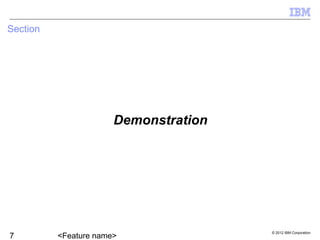 © 2012 IBM Corporation
Demonstration
Section
 