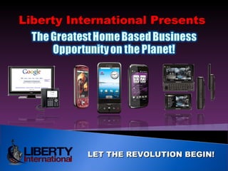 Liberty International Presents  LET THE REVOLUTION BEGIN! 