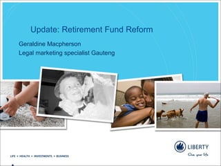 Update: Retirement Fund Reform
Geraldine Macpherson
Legal marketing specialist Gauteng
 