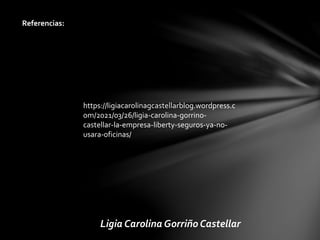 Referencias:
Ligia Carolina Gorriño Castellar
https://ligiacarolinagcastellarblog.wordpress.c
om/2021/03/26/ligia-carolina...