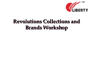 Revolutions Collections andRevolutions Collections and
Brands WorkshopBrands Workshop
 