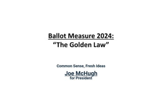 Ballot Measure 2024:
“The Golden Law”
 