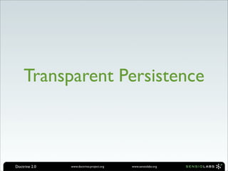 Transparent Persistence



Doctrine 2.0   www.doctrine-project.org   www.sensiolabs.org
 