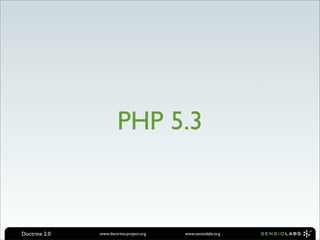 PHP 5.3



Doctrine 2.0   www.doctrine-project.org   www.sensiolabs.org
 