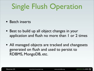 Single Flush Operation
• Batch inserts
• Best to build up all object changes in your
    application and ﬂush no more than...