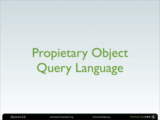 Propietary Object
                Query Language


Doctrine 2.0      www.doctrine-project.org   www.sensiolabs.org
 