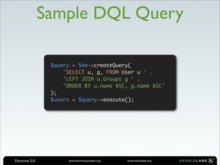 Sample DQL Query

                $query = $em->createQuery(
                    'SELECT u, g, FROM User u ' .
           ...