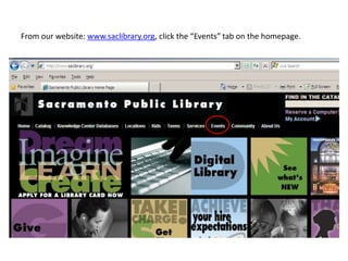 From our website: www.saclibrary.org, click the “Events” tab on the homepage.  