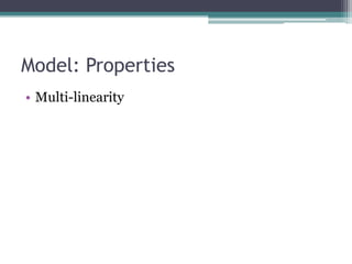 Model: Properties
• Multi-linearity
 
