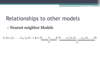 Relationships to other models
• Nearest neighbor Models
 