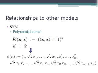 Relationships to other models
• SVM
 ▫ Polynomial kernel
 