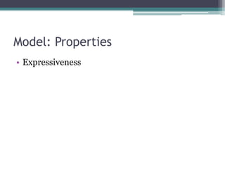 Model: Properties
• Expressiveness
 