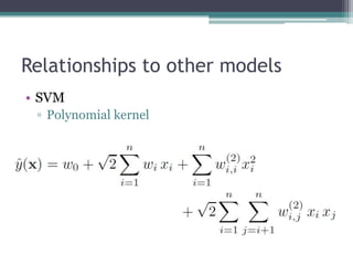 Relationships to other models
• SVM
 ▫ Polynomial kernel
 