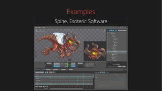 Examples
Spine, Esoteric Software
 